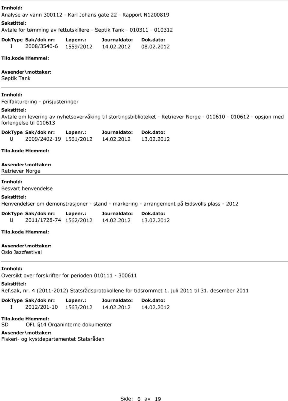 010613 2009/2402-19 1561/2012 Retriever Norge Besvart henvendelse Henvendelser om demonstrasjoner - stand - markering - arrangement på Eidsvolls plass - 2012 2011/1728-74