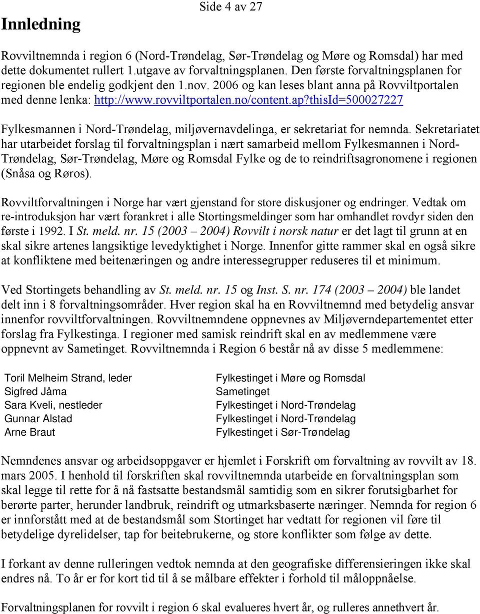 thisid=500027227 Fylkesmannen i Nord-Trøndelag, miljøvernavdelinga, er sekretariat for nemnda.