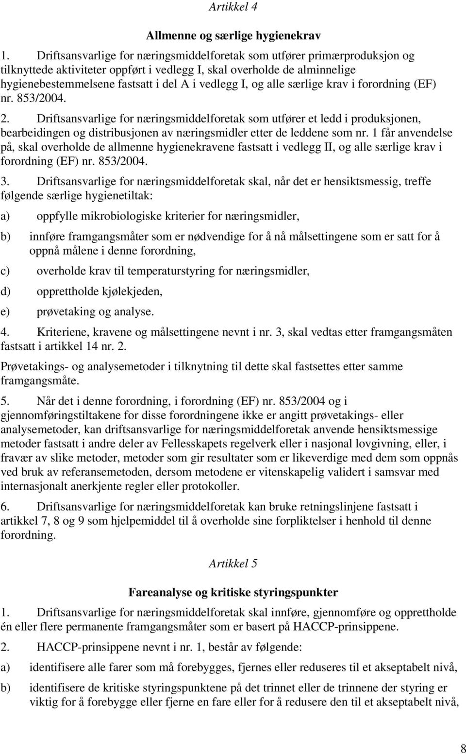 alle særlige krav i forordning (EF) nr. 853/2004. 2.