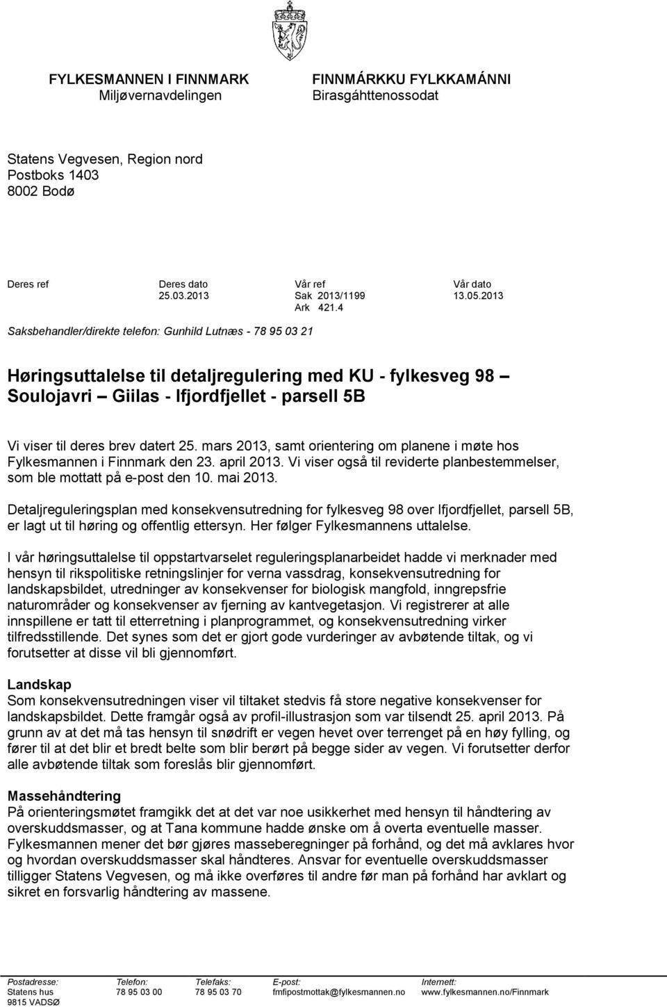 4 Saksbehandler/direkte telefon: Gunhild Lutnæs - 78 95 03 21 Høringsuttalelse til detaljregulering med KU - fylkesveg 98 Soulojavri Giilas - Ifjordfjellet - parsell 5B Vi viser til deres brev datert