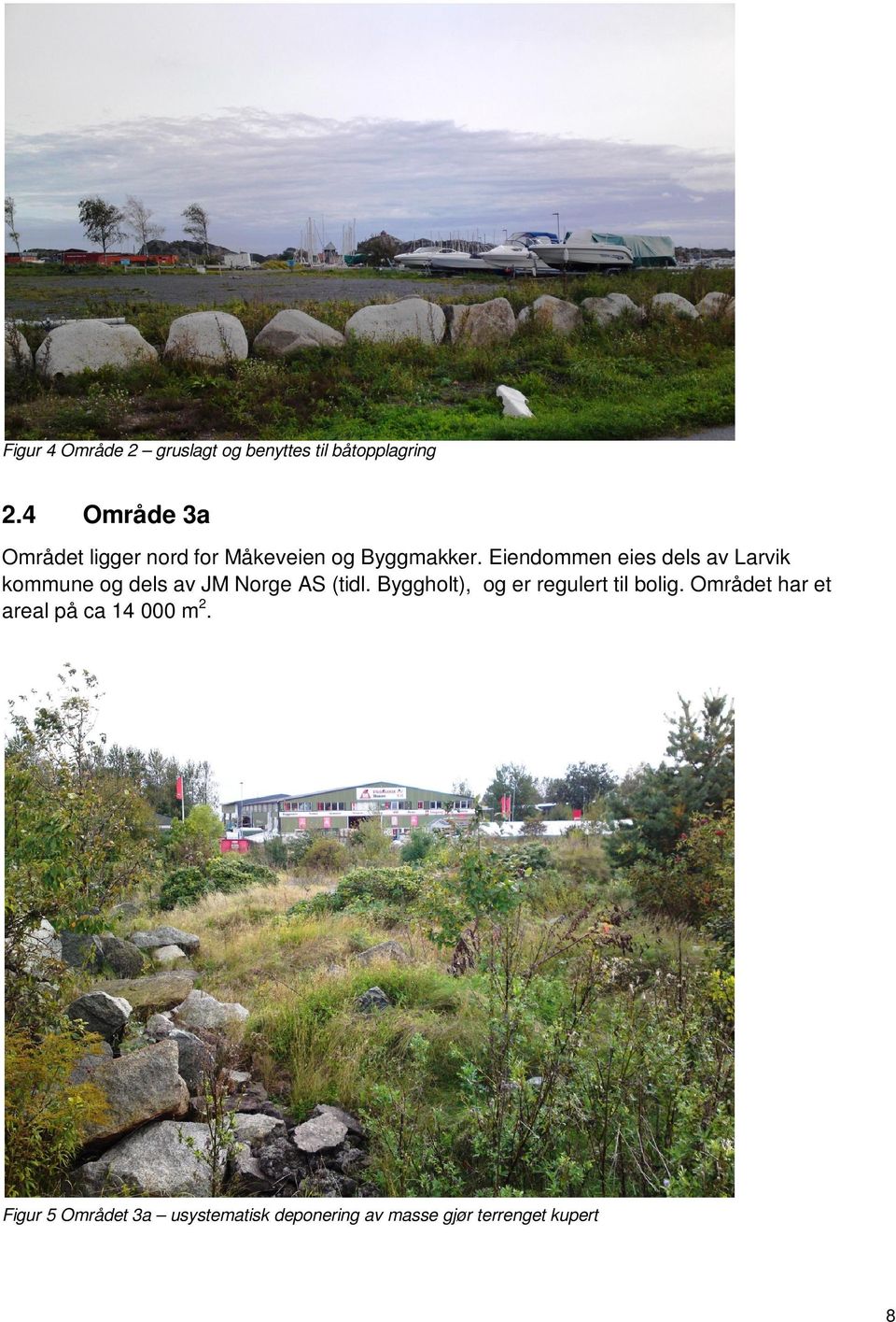 Eiendommen eies dels av Larvik kommune og dels av JM Norge AS (tidl.