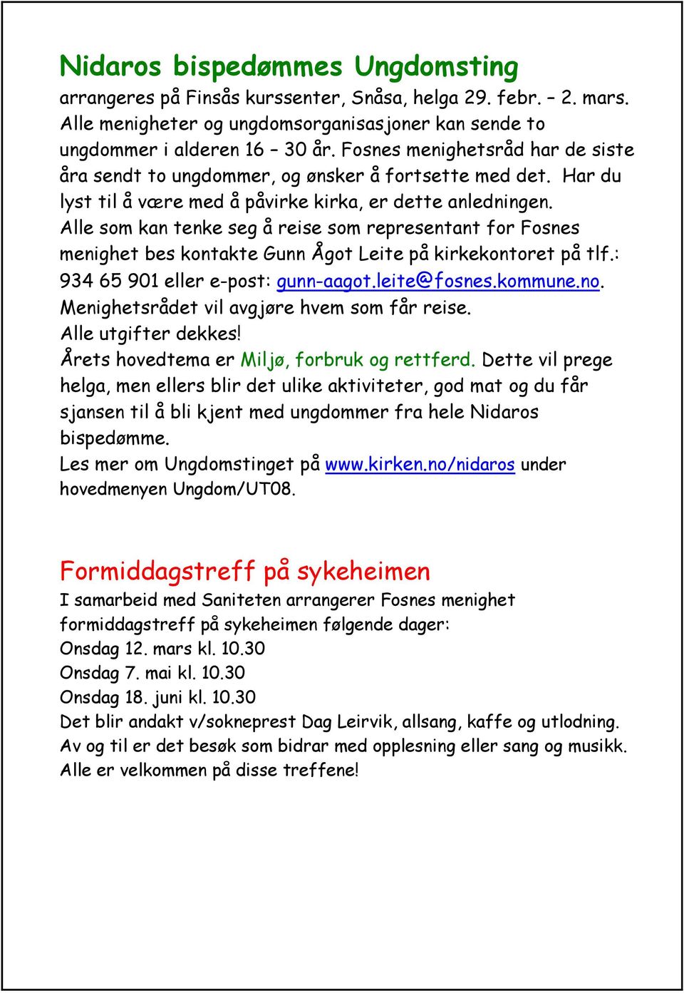 Alle som kan tenke seg å reise som representant for Fosnes menighet bes kontakte Gunn Ågot Leite på kirkekontoret på tlf.: 934 65 901 eller e-post: gunn-aagot.leite@fosnes.kommune.no.