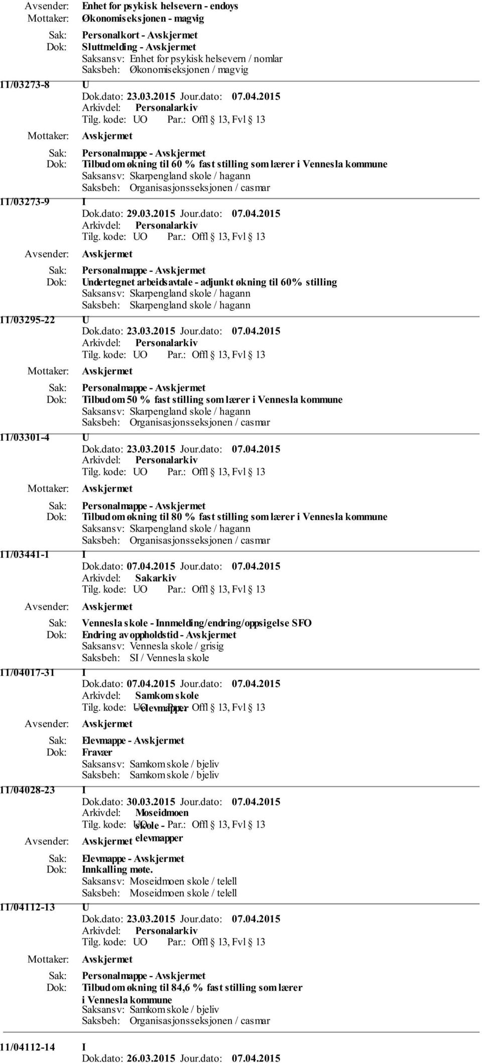 2015 Personalmappe - Undertegnet arbeidsavtale - adjunkt økning til 60% stilling 11/03295-22 U Personalmappe - Tilbud om 50 % fast stilling som lærer i Vennesla kommune 11/03301-4 U Personalmappe -