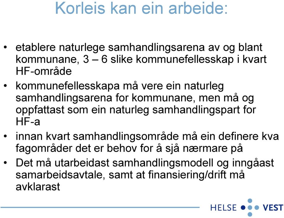 naturleg samhandlingspart for HF-a innan kvart samhandlingsområde må ein definere kva fagområder det er behov for å