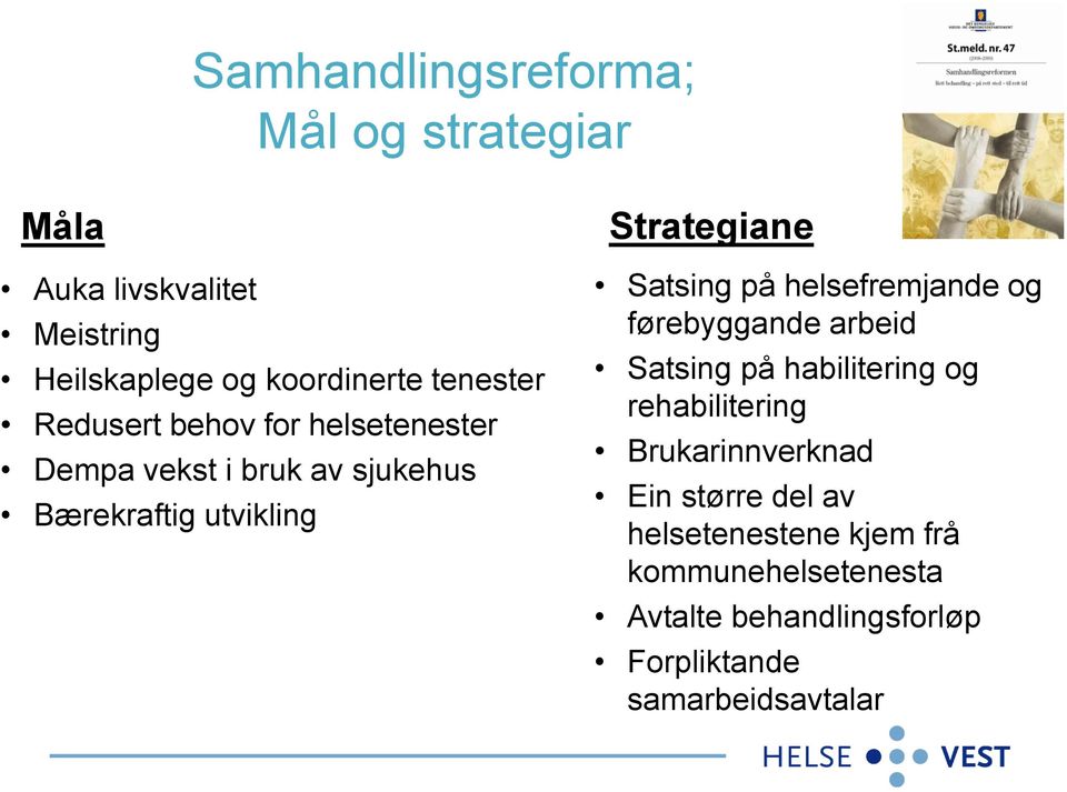 førebyggande arbeid Satsing på habilitering og rehabilitering Brukarinnverknad Ein større del av helsetenestene kjem frå