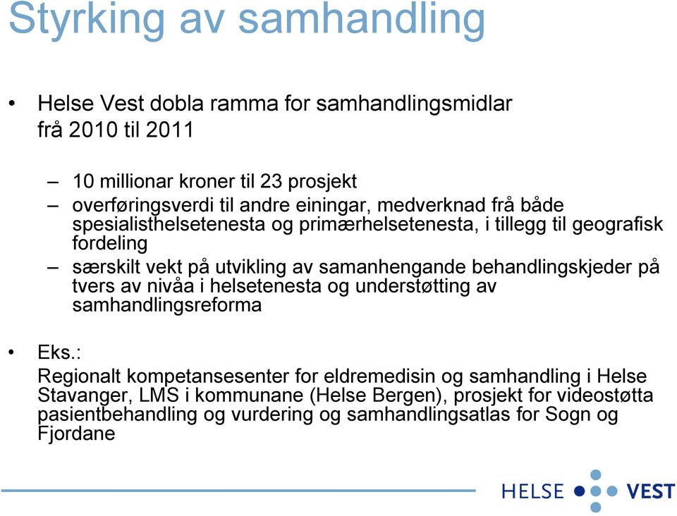 samanhengande behandlingskjeder på tvers av nivåa i helsetenesta og understøtting av samhandlingsreforma Eks.