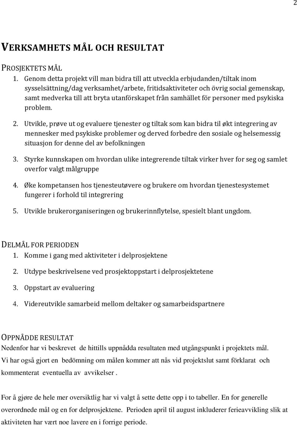 utanförskapet från samhället för personer med psykiska problem. 2.