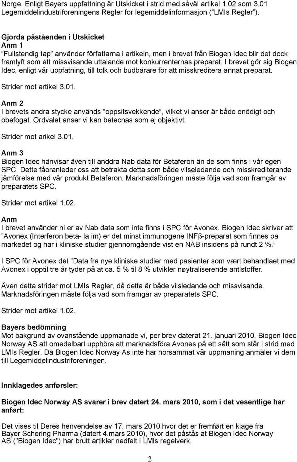 I brevet gör sig Biogen Idec, enligt vår uppfatning, till tolk och budbärare för att misskreditera annat preparat. Strider mot artikel 3.01.