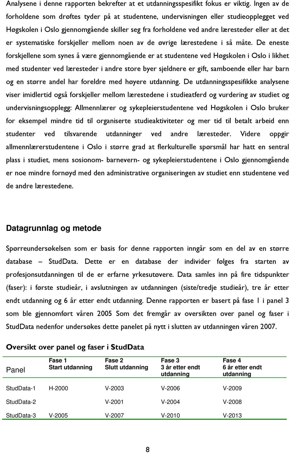 systematiske forskjeller mellom noen av de øvrige lærestedene i så måte.