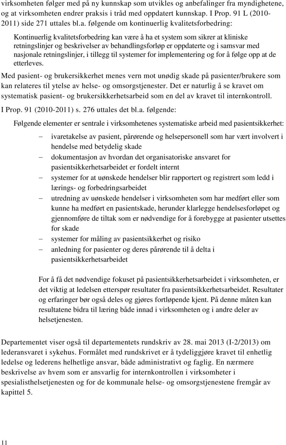 befalinger fra myndighetene, og at virksomheten endrer praksis i tråd med oppdatert kunnskap. I Prop. 91 L (2010-2011) side 271 uttales bl.a. følgende om kontinuerlig kvalitetsforbedring: