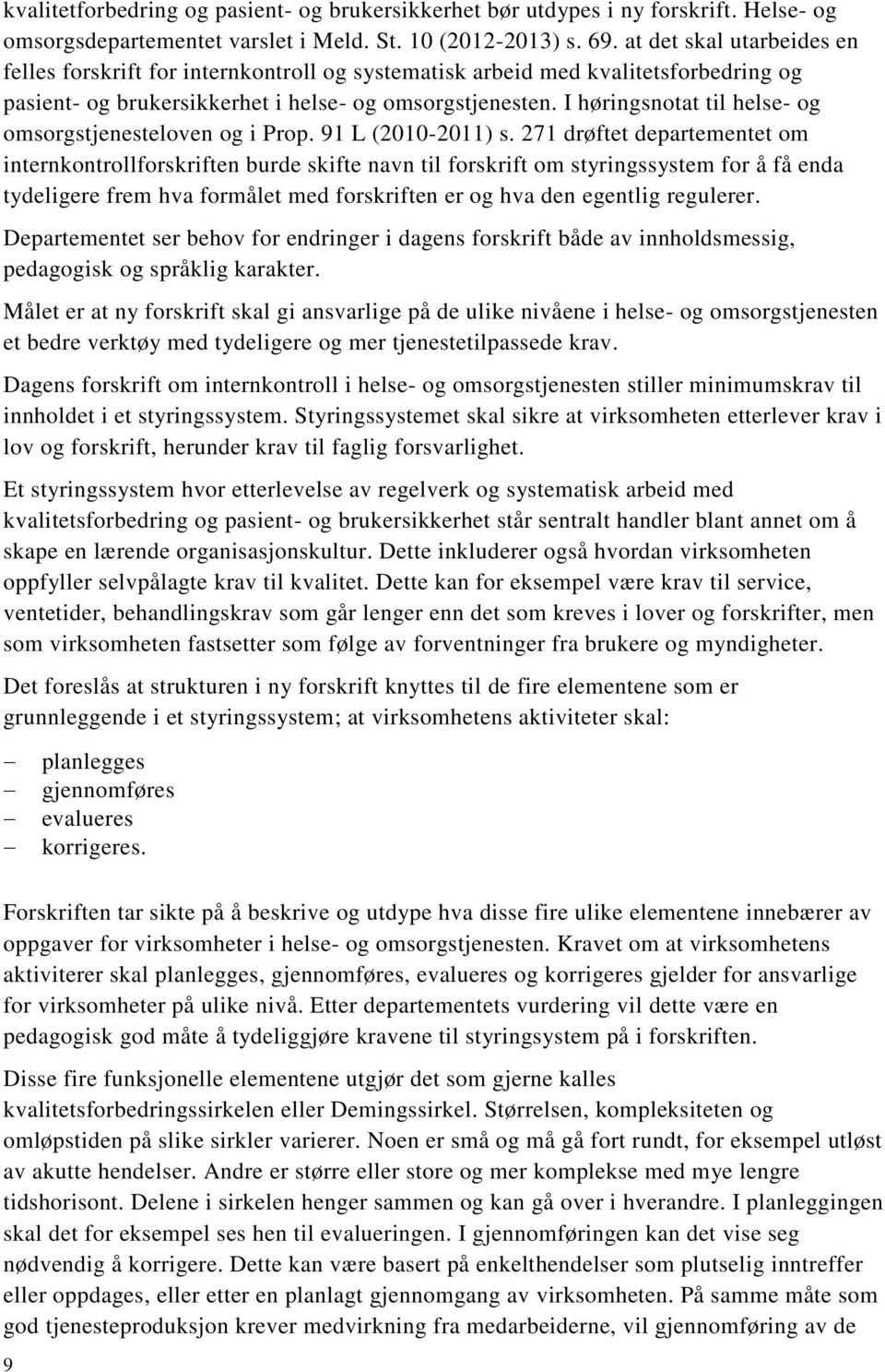 I høringsnotat til helse- og omsorgstjenesteloven og i Prop. 91 L (2010-2011) s.