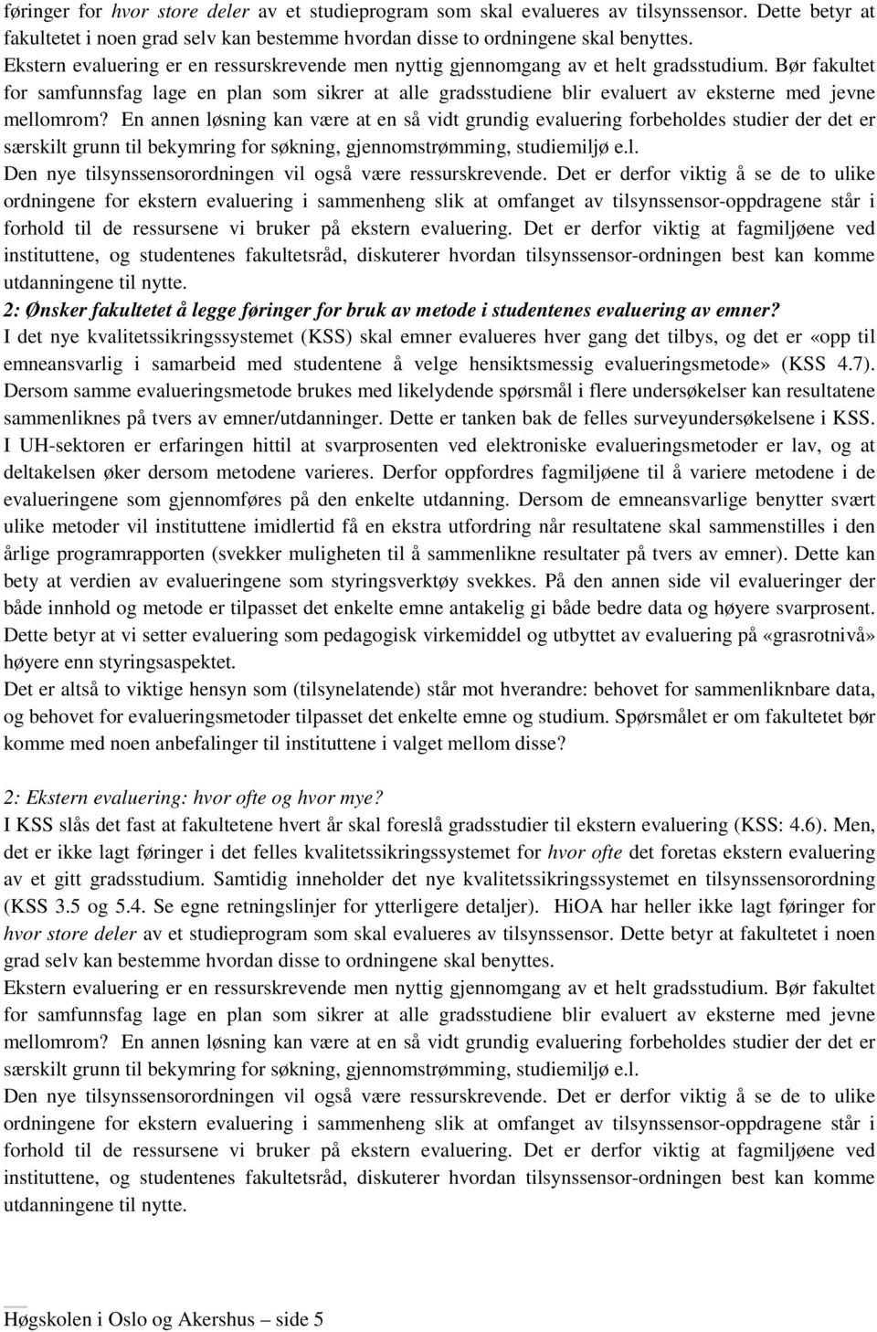 Bør fakultet for samfunnsfag lage en plan som sikrer at alle gradsstudiene blir evaluert av eksterne med jevne mellomrom?