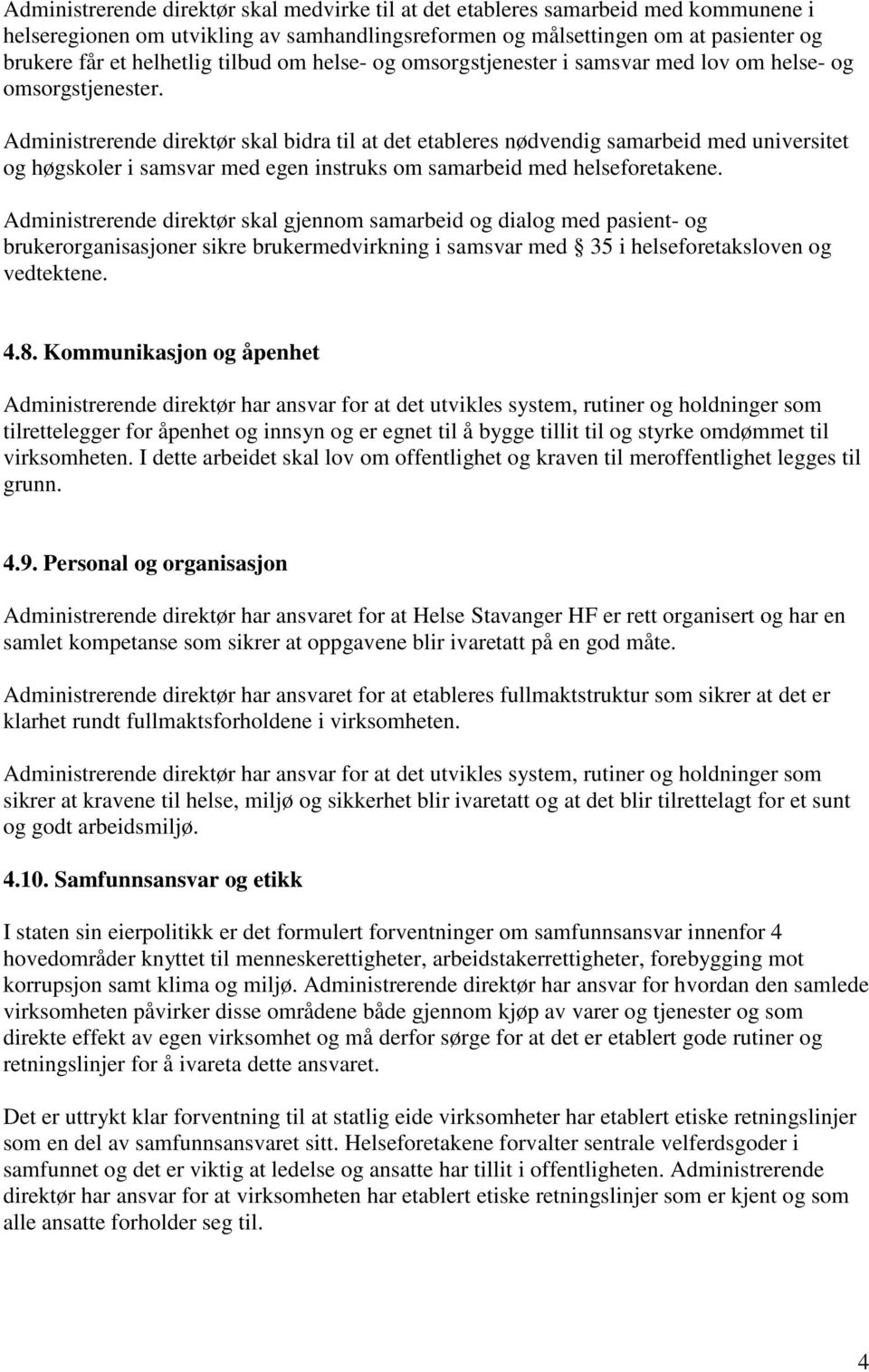 Administrerende direktør skal bidra til at det etableres nødvendig samarbeid med universitet og høgskoler i samsvar med egen instruks om samarbeid med helseforetakene.