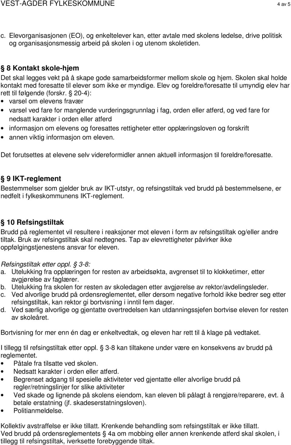 Elev og foreldre/foresatte til umyndig elev har rett til følgende (forskr.