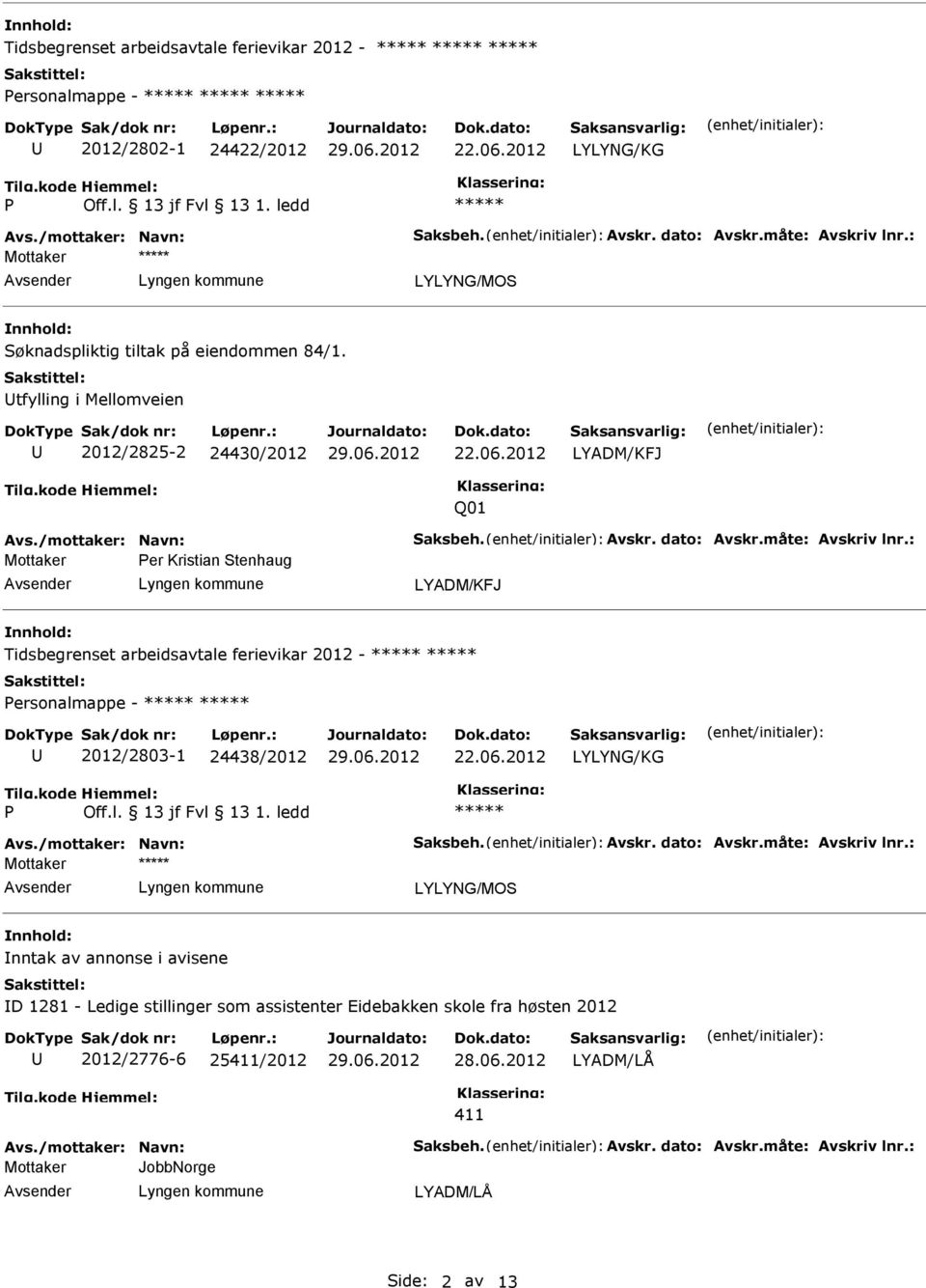 tfylling i Mellomveien 2012/2825-2 24430/2012 LYADM/KFJ Q01 Mottaker er Kristian Stenhaug LYADM/KFJ nnhold: Tidsbegrenset arbeidsavtale