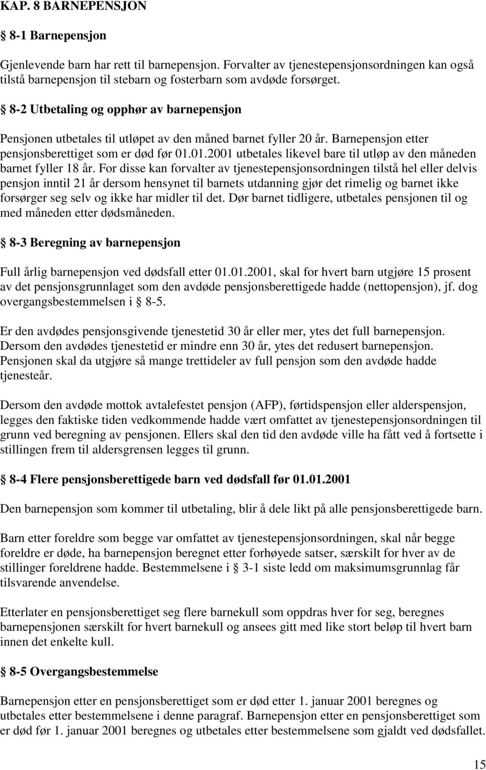 01.2001 utbetales likevel bare til utløp av den måneden barnet fyller 18 år.