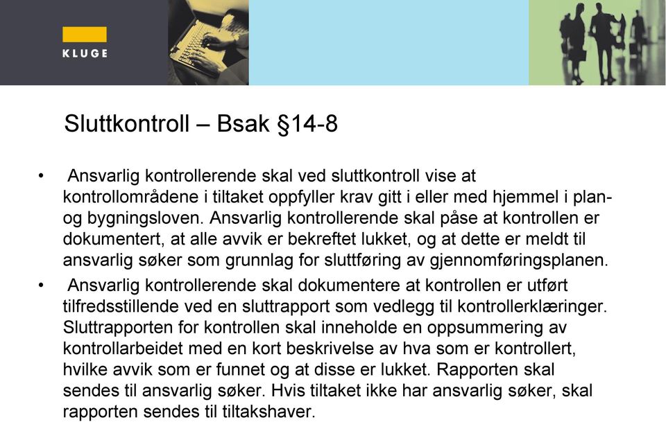 Ansvarlig kontrollerende skal dokumentere at kontrollen er utført tilfredsstillende ved en sluttrapport som vedlegg til kontrollerklæringer.