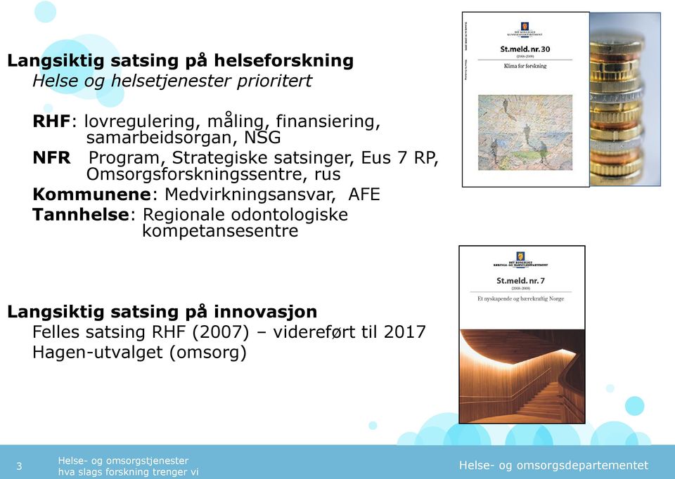 Medvirkningsansvar, AFE Tannhelse: Regionale odontologiske kompetansesentre Langsiktig satsing på innovasjon Felles