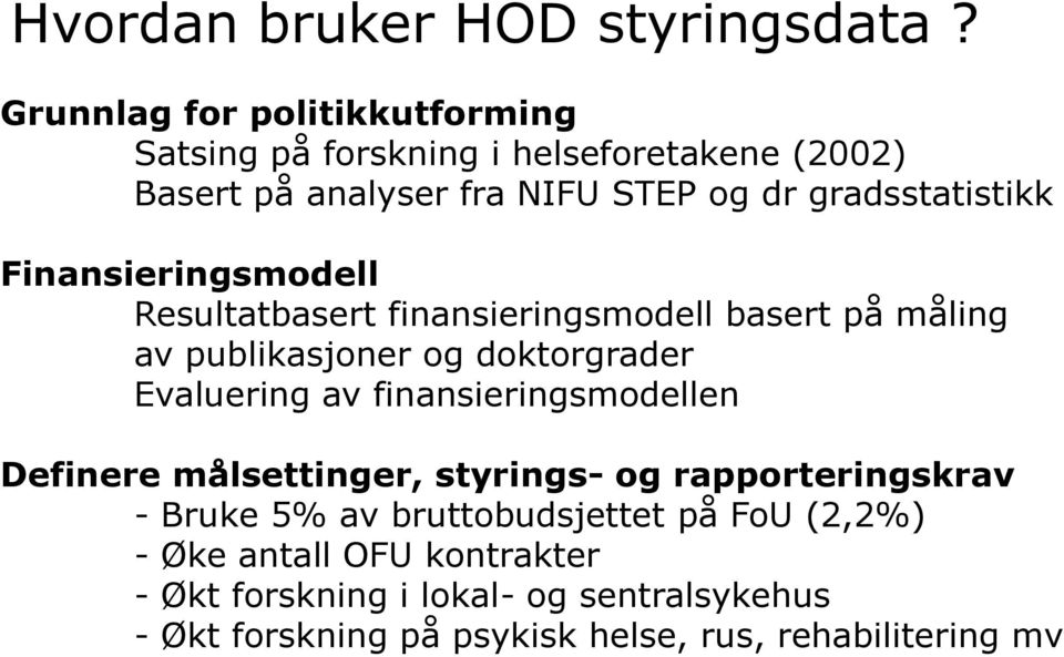 Finansieringsmodell Resultatbasert finansieringsmodell basert på måling av publikasjoner og doktorgrader Evaluering av