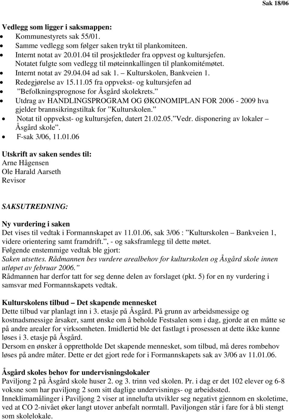 05 fra oppvekst- og kultursjefen ad Befolkningsprognose for Åsgård skolekrets. Utdrag av HANDLINGSPROGRAM OG ØKONOMIPLAN FOR 2006-2009 hva gjelder brannsikringstiltak for Kulturskolen.