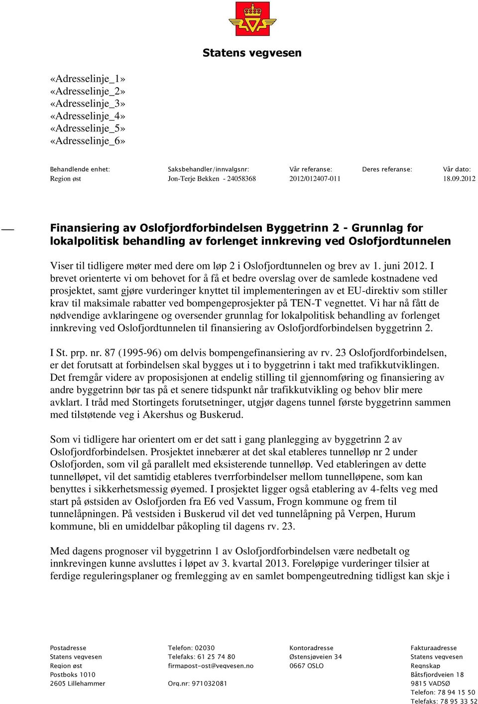 2012 Finansiering av Oslofjordforbindelsen Byggetrinn 2 - Grunnlag for lokalpolitisk behandling av forlenget innkreving ved Oslofjordtunnelen Viser til tidligere møter med dere om løp 2 i