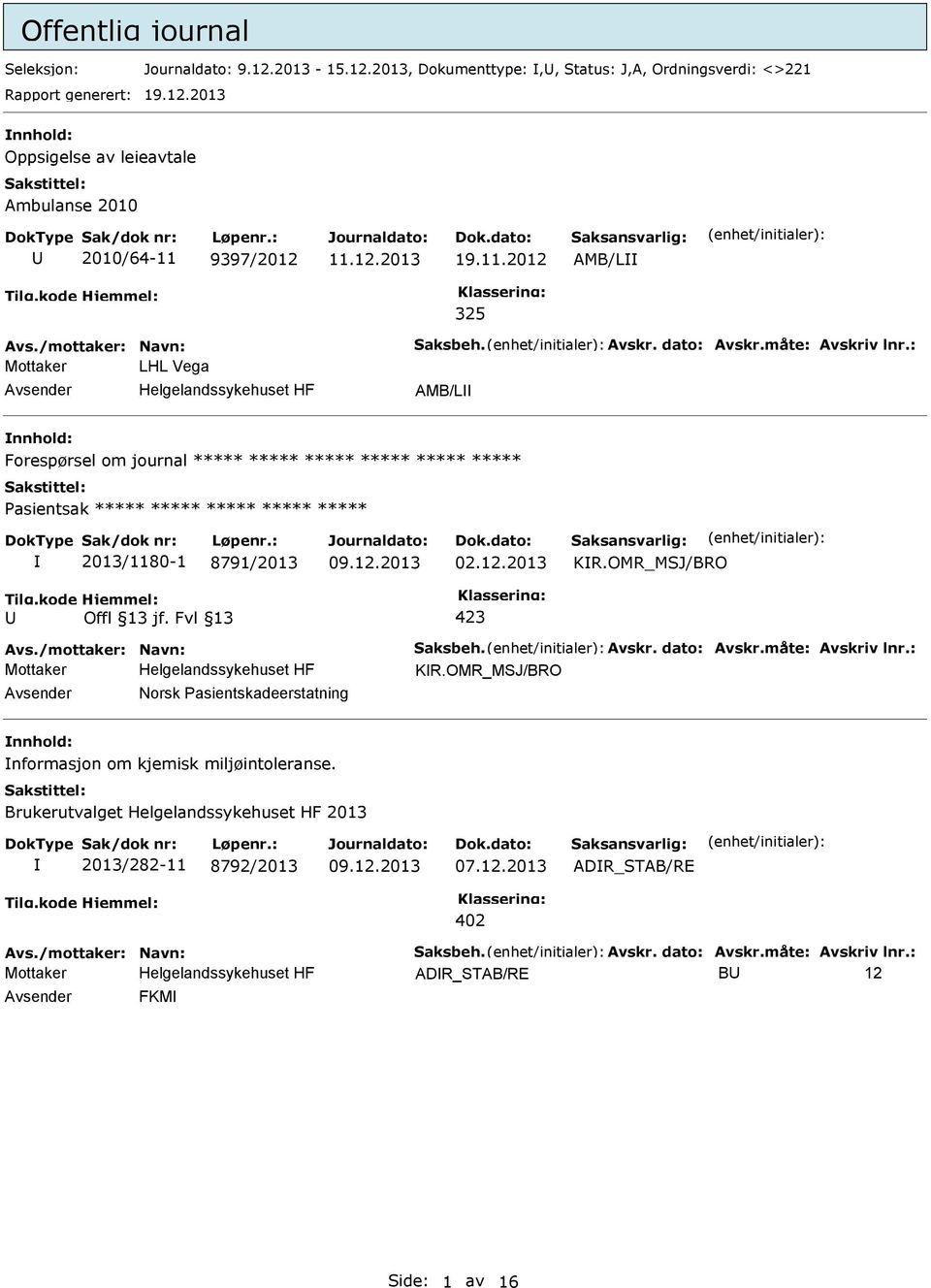 : Mottaker LHL Vega Avsender Helgelandssykehuset HF AMB/L nnhold: Forespørsel om journal ***** ***** ***** ***** ***** ***** asientsak ***** ***** ***** ***** ***** 2013/1180-1 8791/2013 02.12.