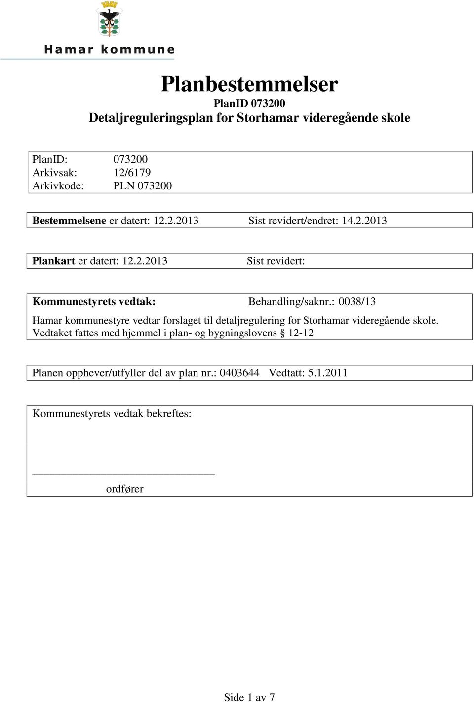 : 0038/13 Hamar kommunestyre vedtar forslaget til detaljregulering for Storhamar videregående skole.
