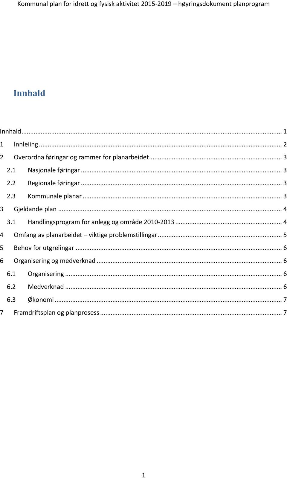 1 Handlingsprogram for anlegg og område 2010-2013... 4 4 Omfang av planarbeidet viktige problemstillingar.