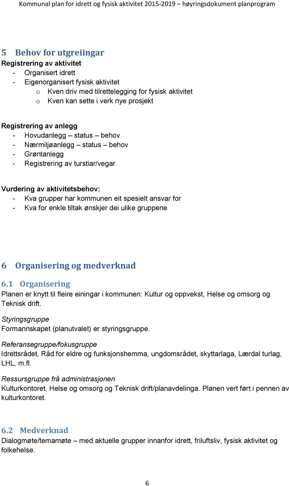 ansvar for - Kva for enkle tiltak ønskjer dei ulike gruppene 6 Organisering og medverknad 6.