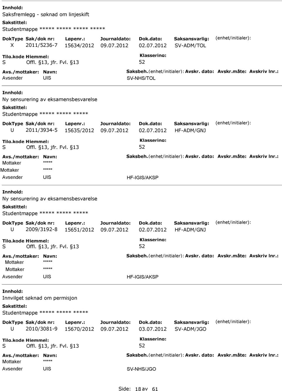 2012 HF-ADM/GNJ Mottaker ***** HF-G/AK Ny sensurering av eksamensbesvarelse tudentmappe ***** ***** ***** 2009/3192-8 15651/2012