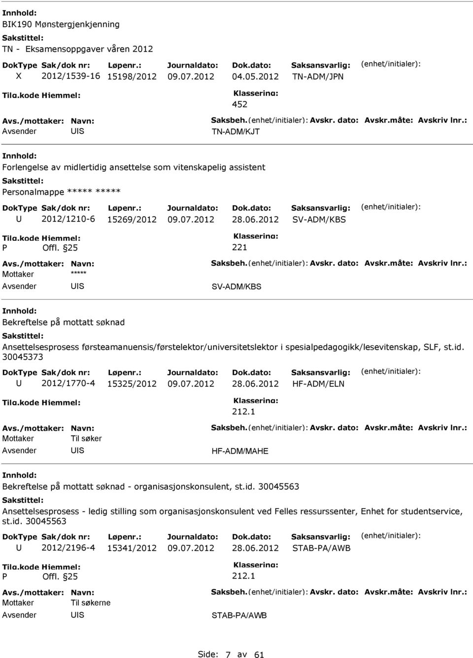 25 221 V-ADM/KB Bekreftelse på mottatt søknad Ansettelsesprosess førsteamanuensis/førstelektor/universitetslektor i spesialpedagogikk/lesevitenskap, LF, st.id. 30045373 2012/1770-4 15325/2012 28.06.