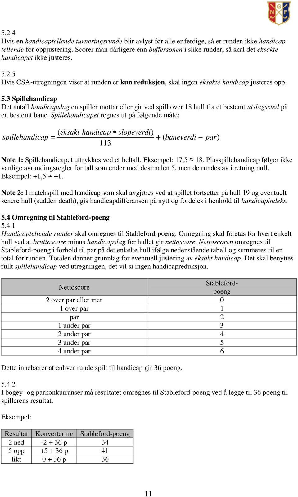 5 Hvis CSA-utregningen viser at runden er kun reduksjon, skal ingen eksakte handicap justeres opp. 5.