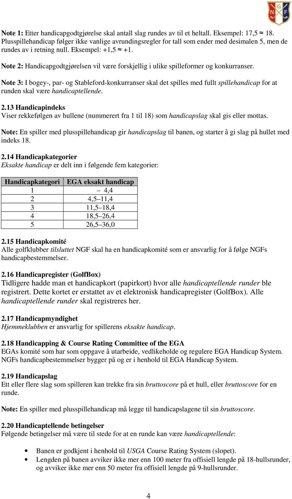 Note 2: Handicapgodtgjørelsen vil være forskjellig i ulike spilleformer og konkurranser.