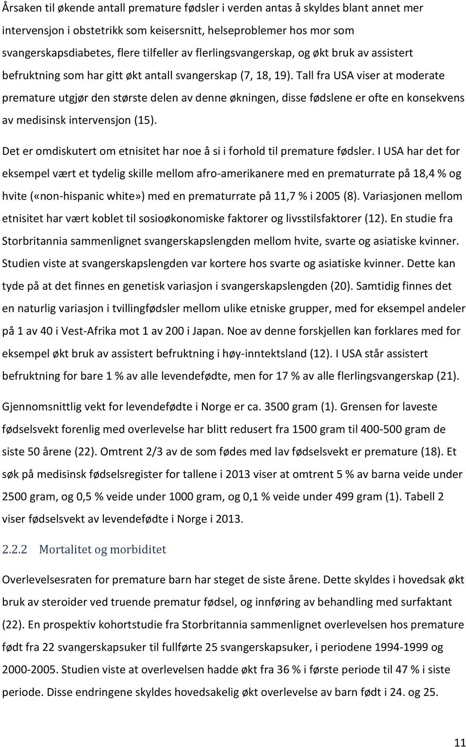 Tall fra USA viser at moderate premature utgjør den største delen av denne økningen, disse fødslene er ofte en konsekvens av medisinsk intervensjon (15).