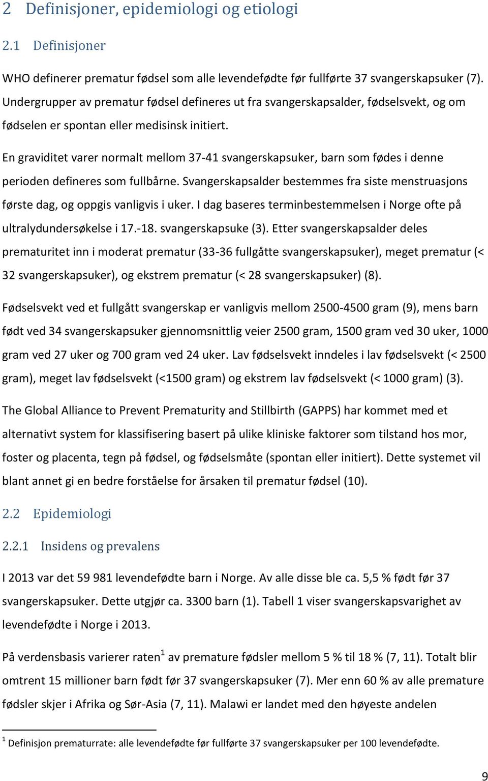 En graviditet varer normalt mellom 37-41 svangerskapsuker, barn som fødes i denne perioden defineres som fullbårne.