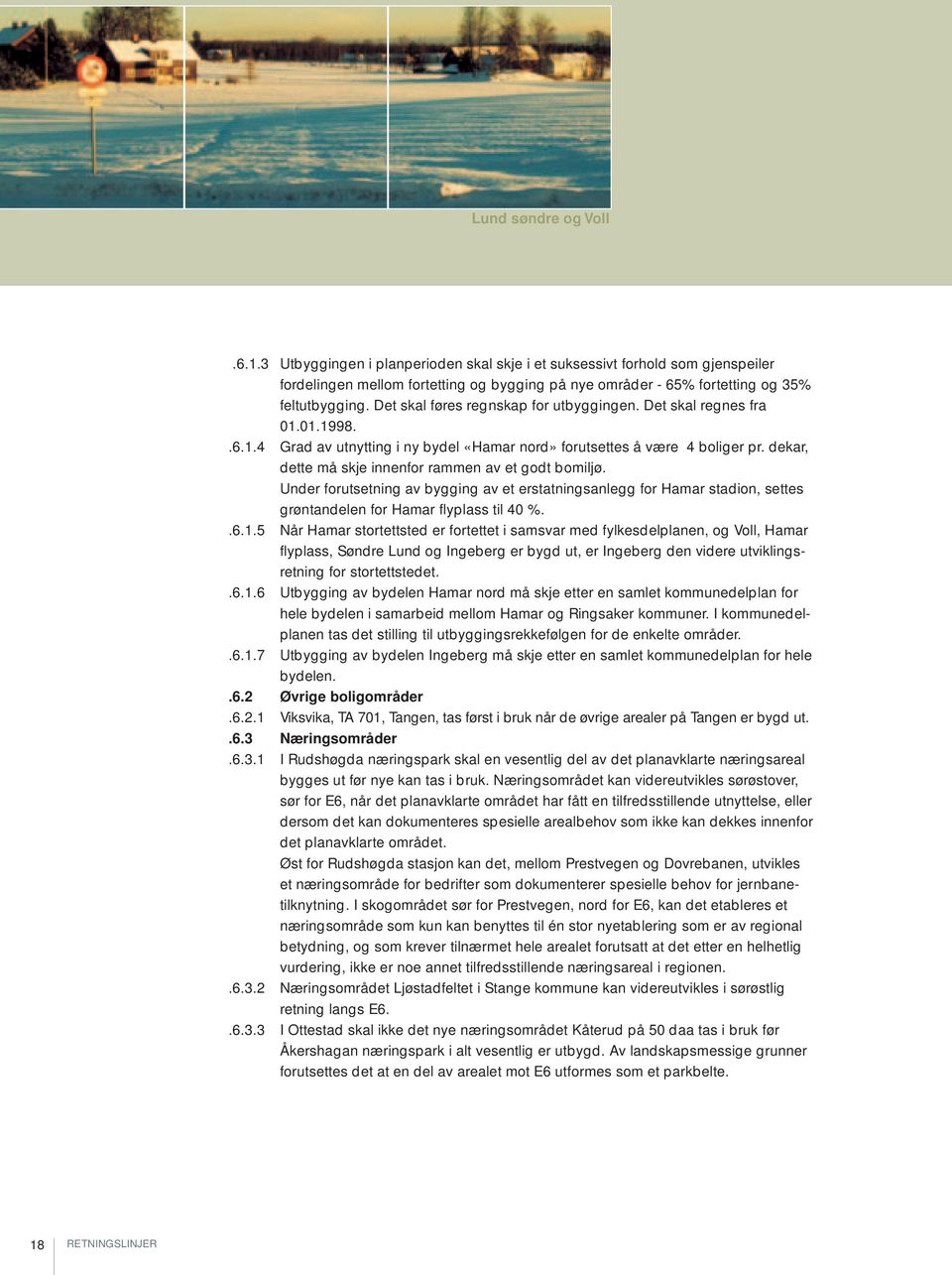 dekar, dette må skje innenfor rammen av et godt bomiljø. Under forutsetning av bygging av et erstatningsanlegg for Hamar stadion, settes grøntandelen for Hamar flyplass til 40 %..6.1.