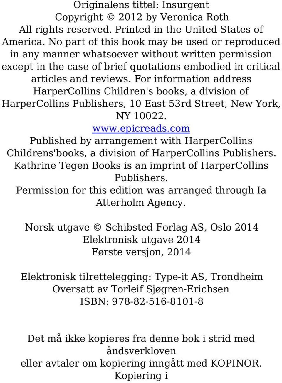 For information address HarperCollins Children's books, a division of HarperCollins Publishers, 10 East 53rd Street, New York, NY 10022. www.epicreads.