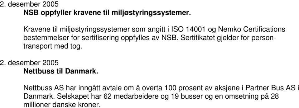 oppfylles av NSB. Sertifikatet gjelder for persontransport med tog. 2. desember 2005 Nettbuss til Danmark.