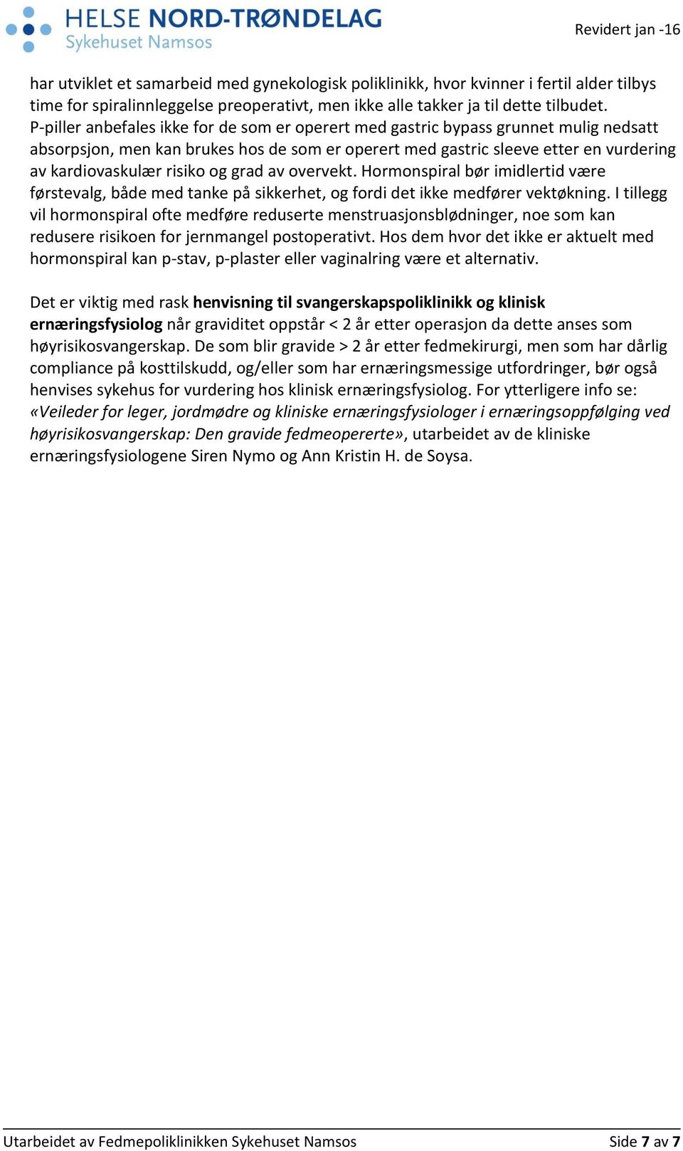 og grad av overvekt. Hormonspiral bør imidlertid være førstevalg, både med tanke på sikkerhet, og fordi det ikke medfører vektøkning.