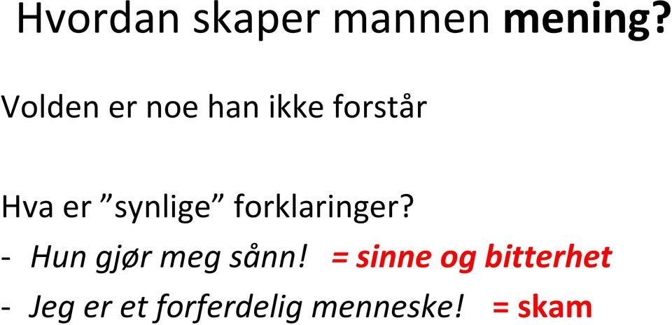 synlige forklaringer? Hun gjør meg sånn!