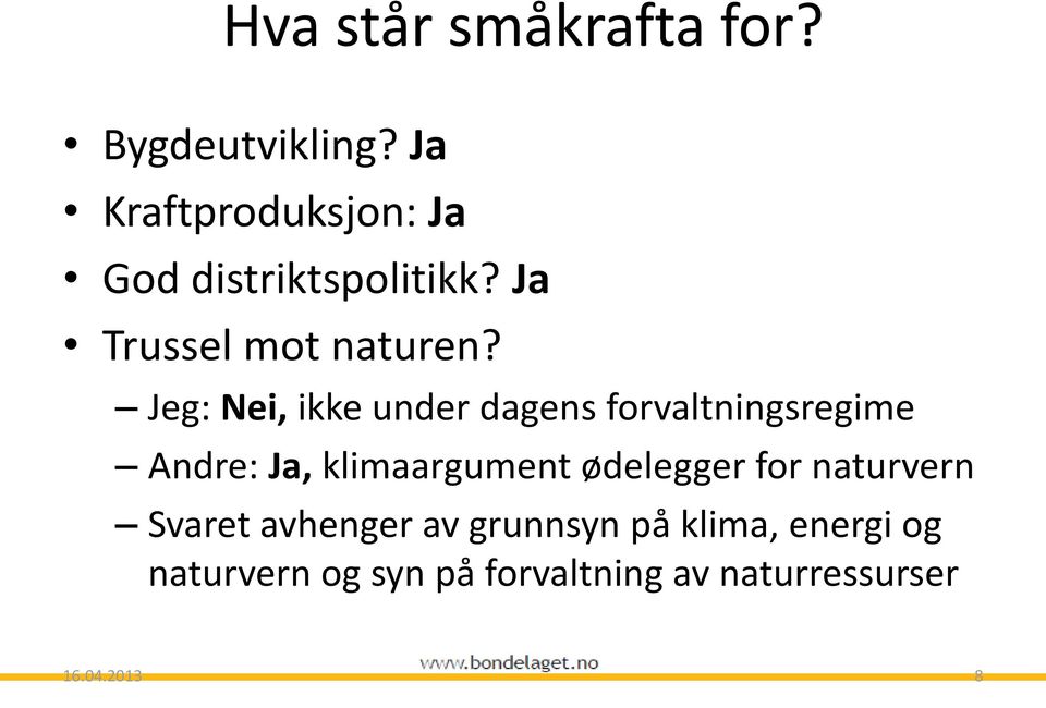 Jeg: Nei, ikke under dagens forvaltningsregime Andre: Ja, klimaargument