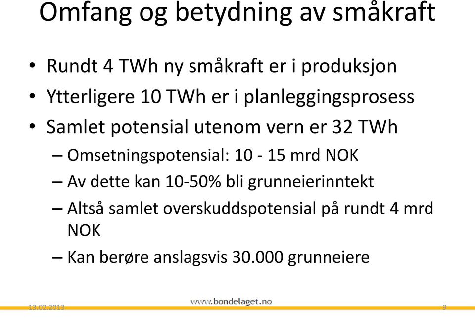 Omsetningspotensial: 10-15 mrd NOK Av dette kan 10-50% bli grunneierinntekt Altså