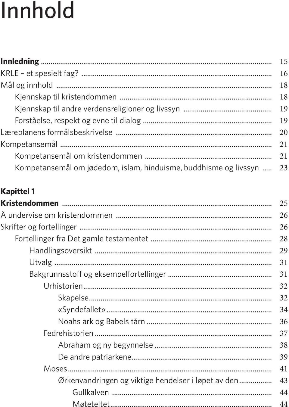 .. 25 Å undervise om kristendommen... 26 Skrifter og fortellinger... 26 Fortellinger fra Det gamle testamentet... 28 Handlingsoversikt... 29 Utvalg... 31 Bakgrunnsstoff og eksempelfortellinger.