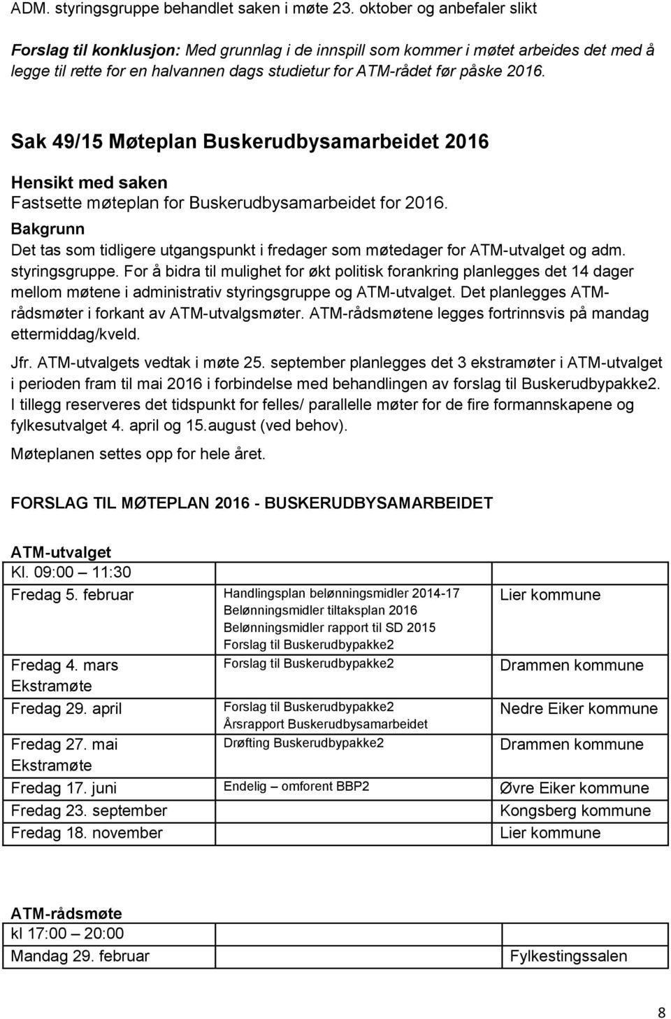 Sak 49/15 Møteplan Buskerudbysamarbeidet 2016 Hensikt med saken Fastsette møteplan for Buskerudbysamarbeidet for 2016.