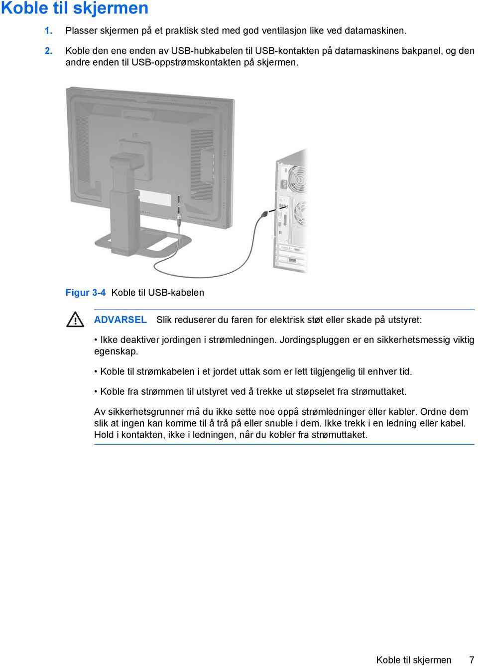 Figur 3-4 Koble til USB-kabelen ADVARSEL Slik reduserer du faren for elektrisk støt eller skade på utstyret: Ikke deaktiver jordingen i strømledningen.
