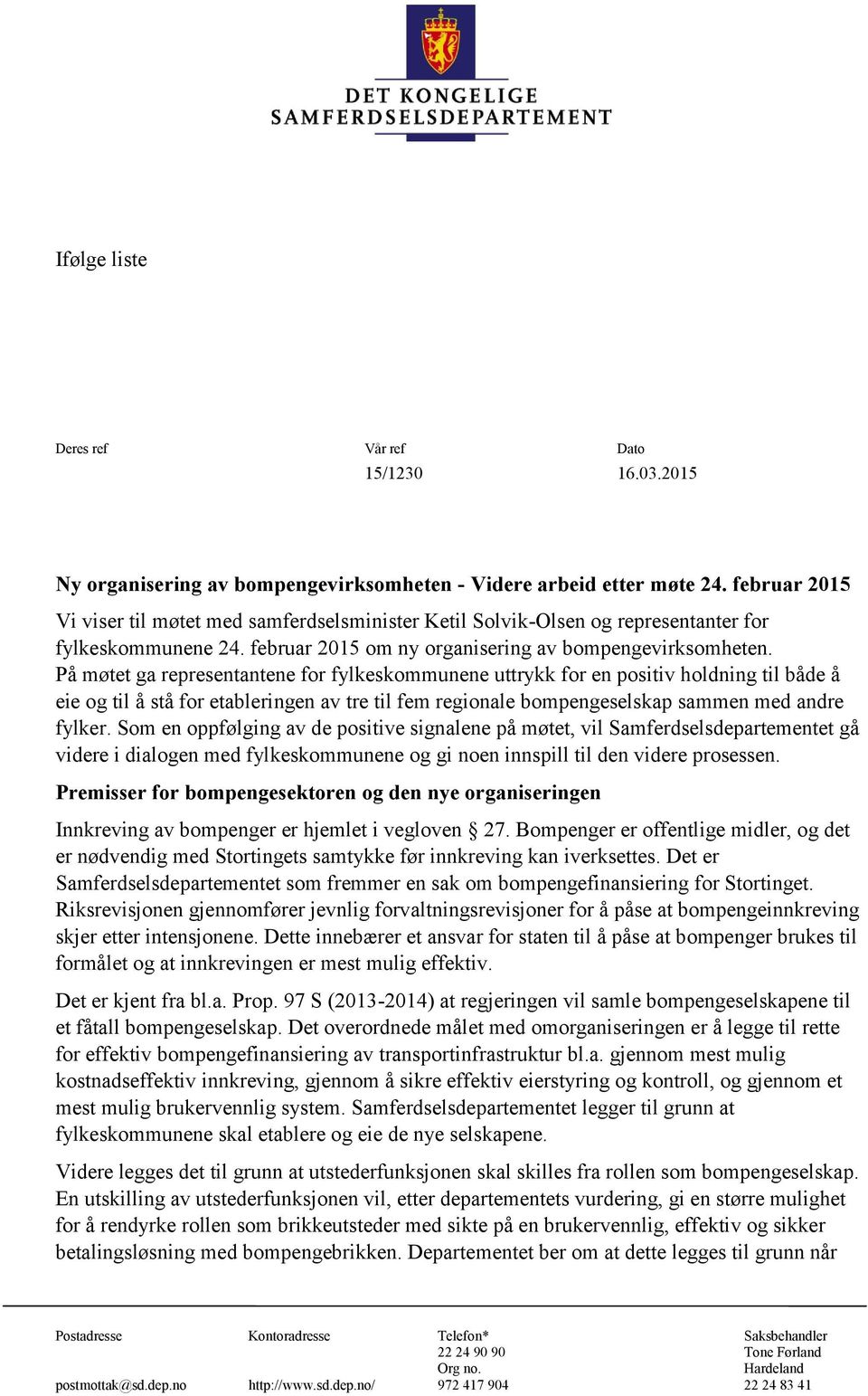 På møtet ga representantene for ne uttrykk for en positiv holdning til både å eie og til å stå for etableringen av tre til fem regionale bompengeselskap sammen med andre fylker.