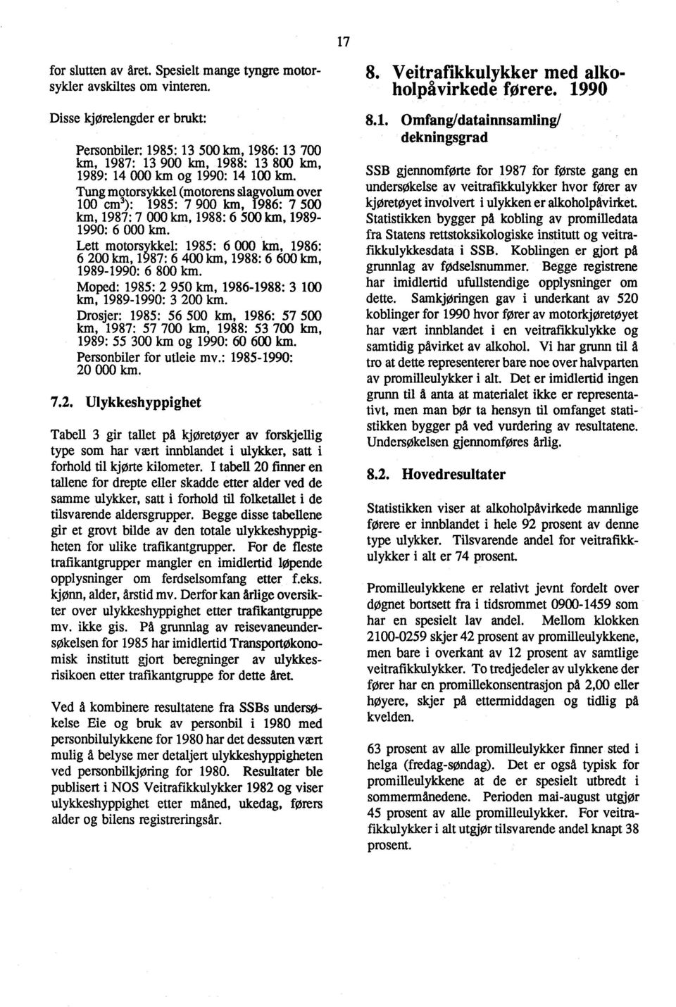 Tung motorsykkel (motorens slagvolum over 100 cm3): 1985: 7 900 km, 1986: 7 500 km, 1987: 7 000 km, 1988: 6 500 km, 1989 1990: 6 000 km.