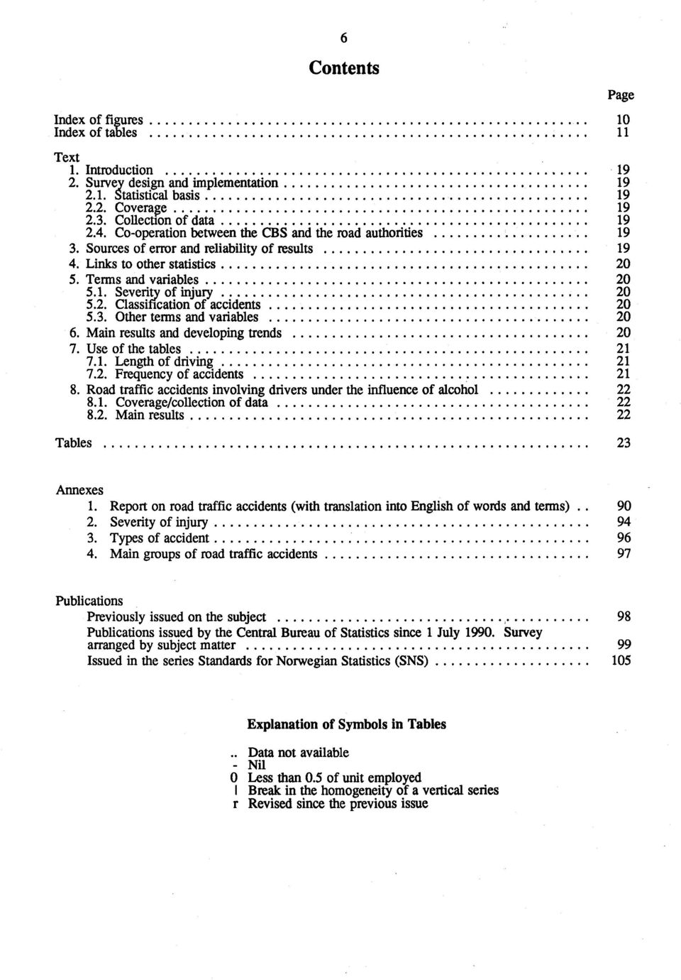 3. Other terms and variables 20 6. Main results and developing trends 20 7. Use of the tables 21 7.1. Length of driving 21 7.2. Frequency of accidents 21 8.