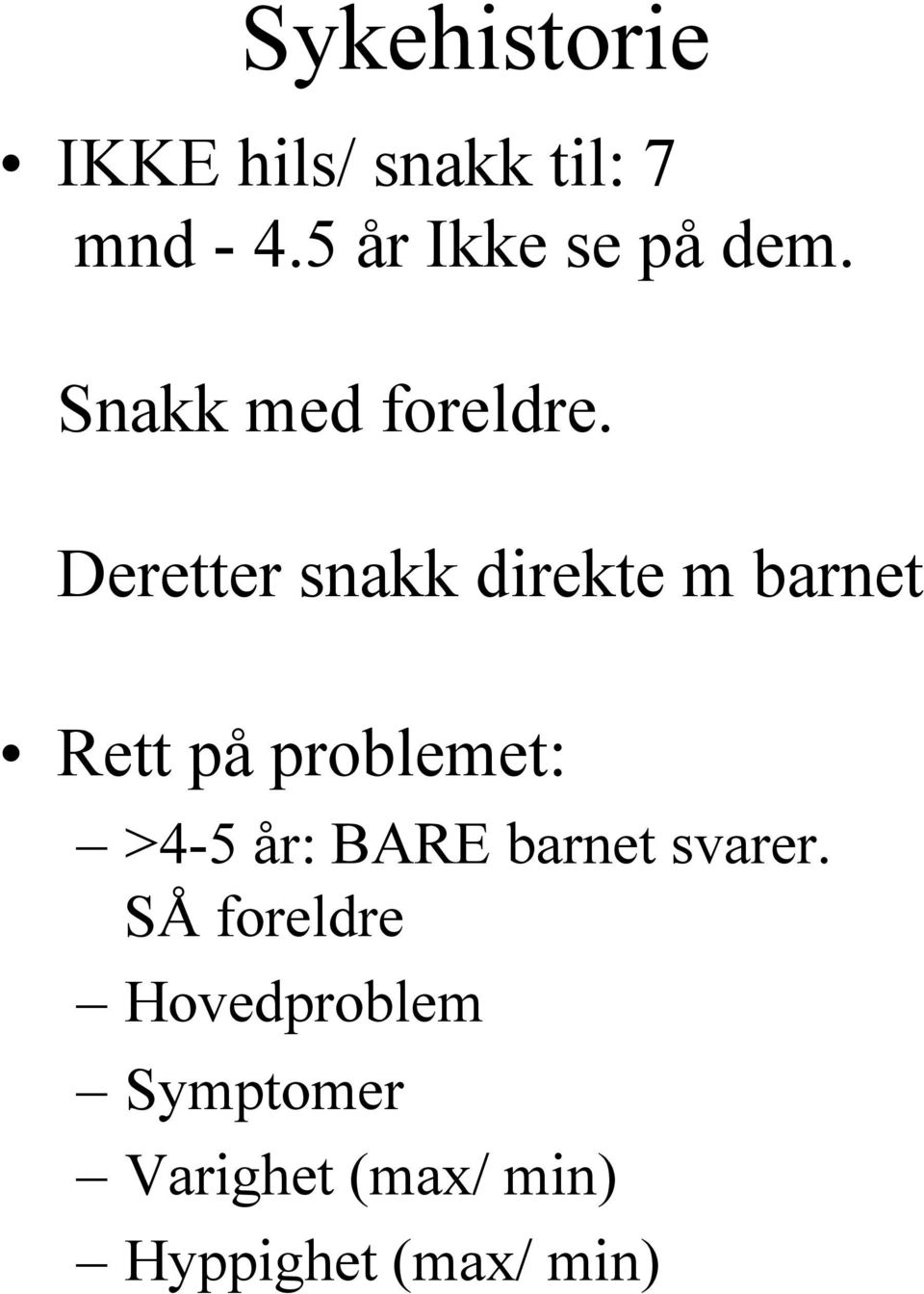 Deretter snakk direkte m barnet Rett på problemet: >4-5 år: