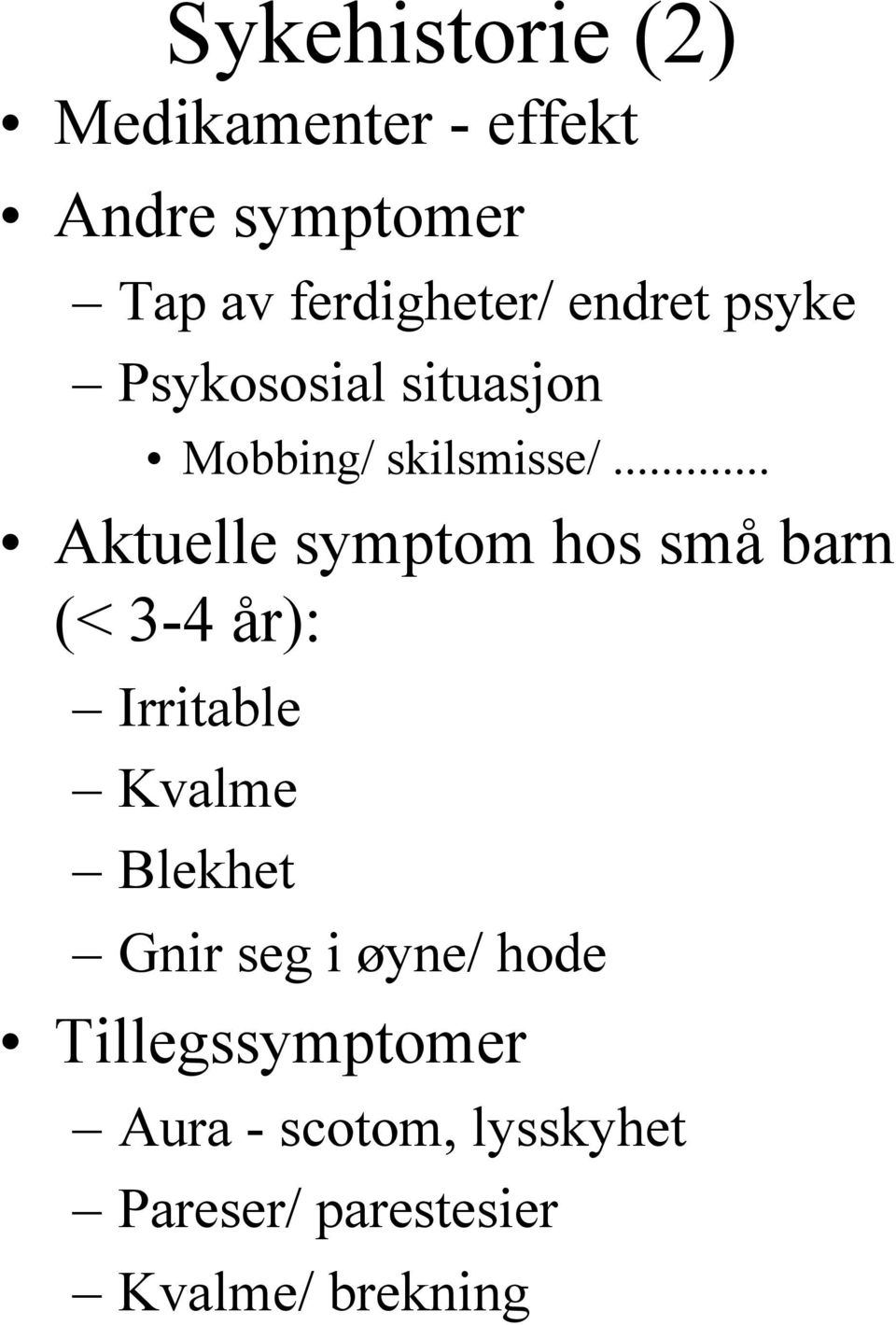 .. Aktuelle symptom hos små barn (< 3-4 år): Irritable Kvalme Blekhet Gnir